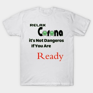 Relax Corona it's not dangeros if you are ready T-Shirt